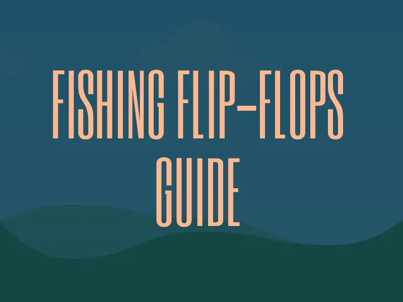 best fishing flip flops