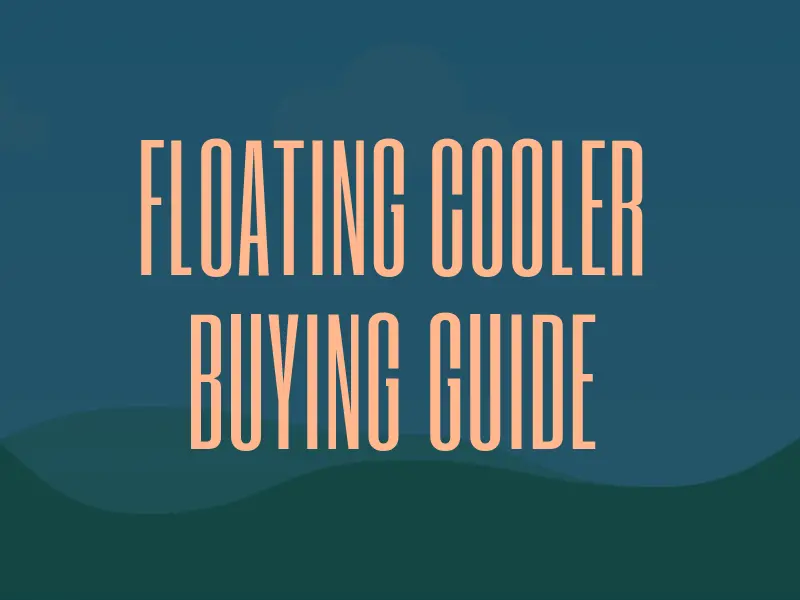 Floating Cooler Buying Guide