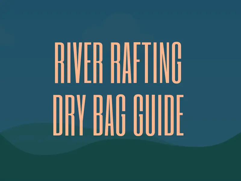 River Rafting Dry Bag Buying Guide